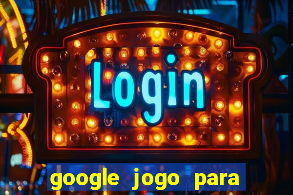 google jogo para ganhar dinheiro